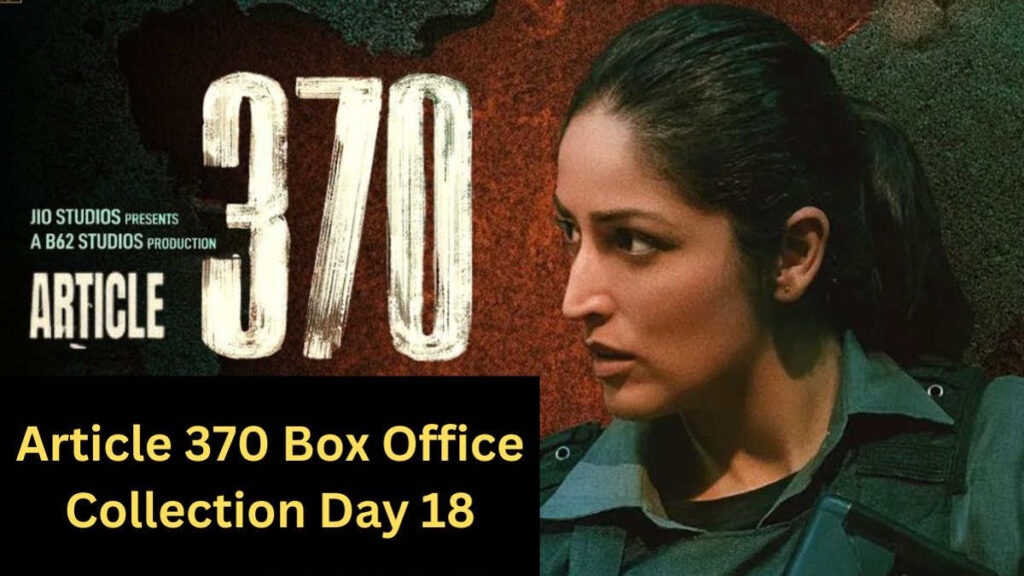 Article 370 Box Office Collection Day 18