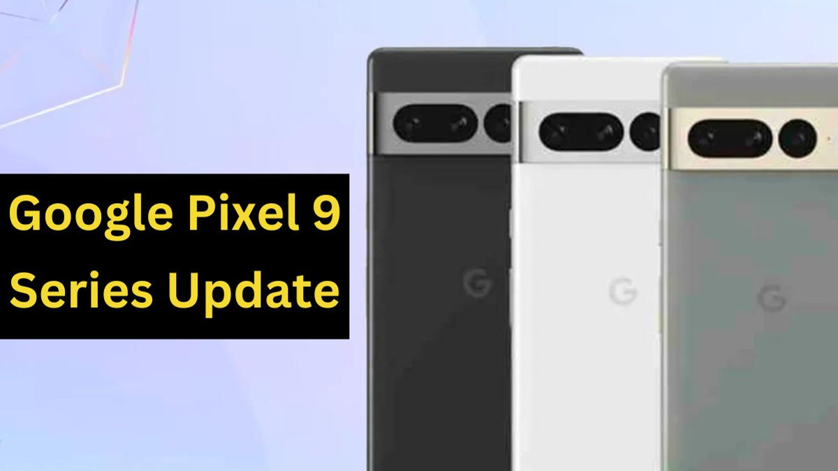 Google Pixel 9 Series Update